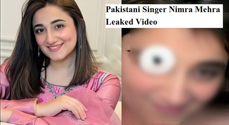 Pakistani Singer Nimra Mehra Leaked Video